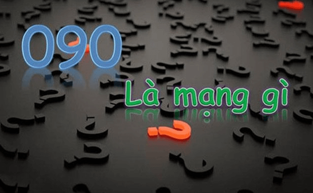 Số 090 là mạng nào? Ý nghĩa của số 090 là gì?