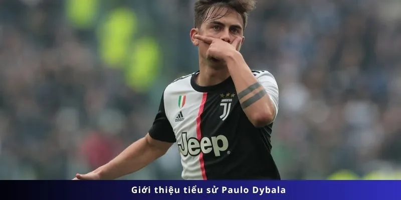 Giới thiệu tiểu sử Paulo Dybala nghệ sĩ sân cỏ